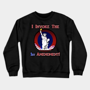 I Invoke the 1st Amendment! Crewneck Sweatshirt